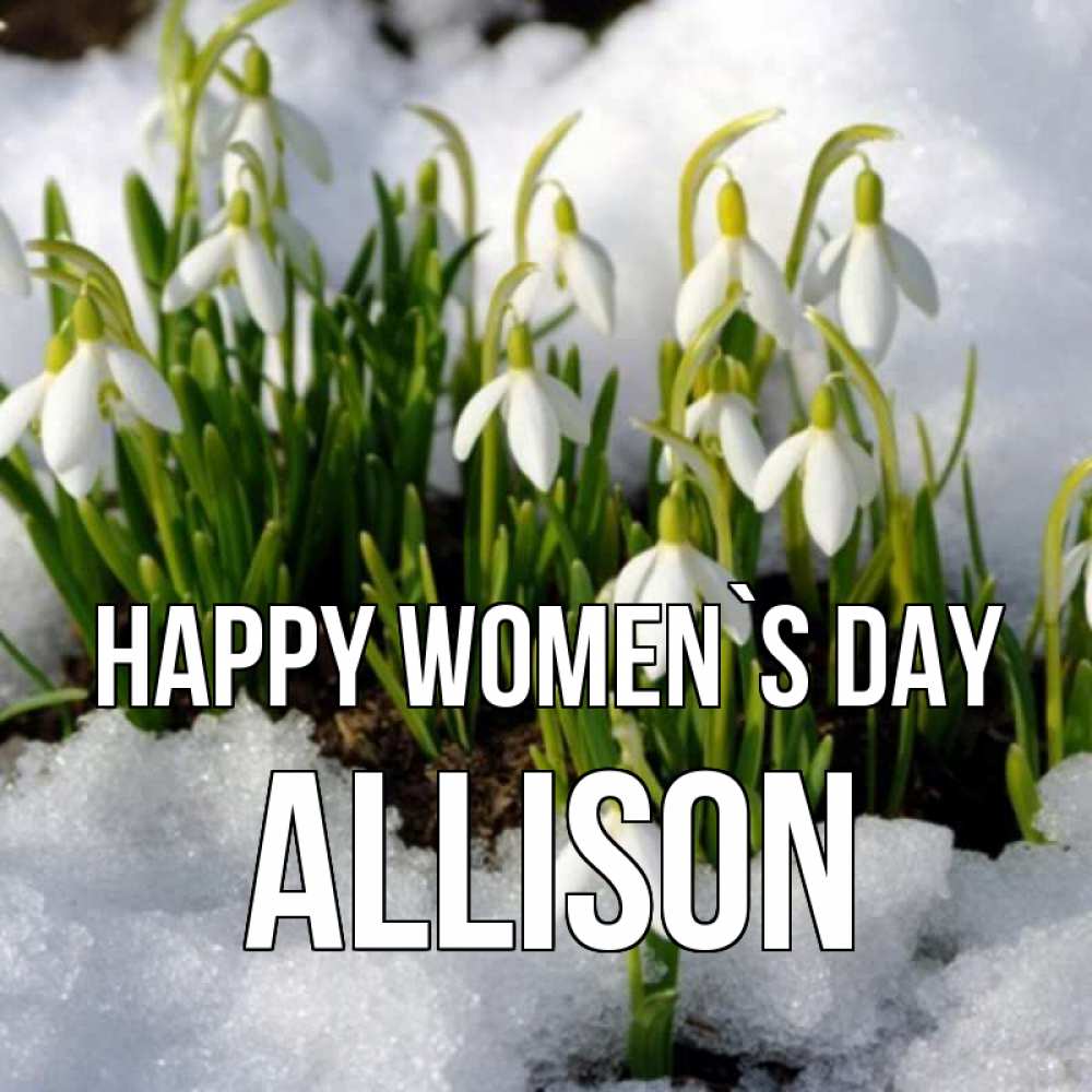 Greetings card с именем, Allison happy women`s day цветы весенние Greetings with text for free download 